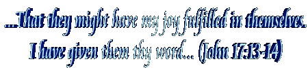 That they might have my joy fulfilled in themselves.... I have given them thy Word...  (John 17:13-14)